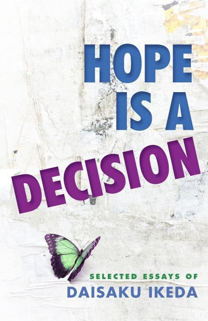 Hope Is a Decision: Selected Essays by Ikeda, Daisaku