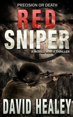 Red Sniper: A World War II Thriller by Healey, David