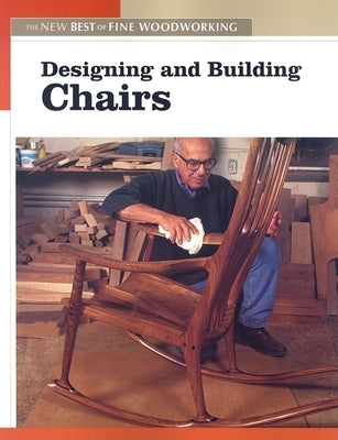 Designing and Building Chairs: The New Best of Fine Woodworking by Editors of Fine Woodworking