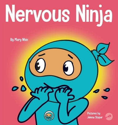 Nervous Ninja: A Social Emotional Book for Kids About Calming Worry and Anxiety by Nhin, Mary