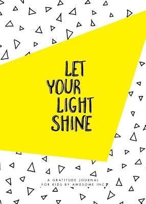 Let Your Light Shine: Gratitude Journal for Kids by Awesome Inc