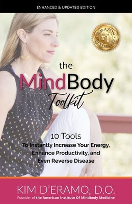 The MindBody Toolkit: 10 Tools to Increase Your Energy, Enhance Productivity, and Even Reverse Disease by D'Eramo, D. O. Kim