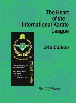 The Heart of the International Karate League, 2nd Edition by Field, Cliff