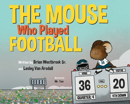 The Mouse Who Played Football by Westbrook Sr, Brian