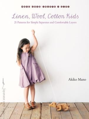 Linen, Wool, Cotton Kids: 21 Patterns for Simple Separates and Comfortable Layers by Mano, Akiko