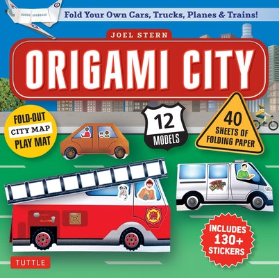 Origami City Kit: Fold Your Own Cars, Trucks, Planes & Trains!: Kit Includes Origami Book, 12 Projects, 40 Origami Papers, 130 Stickers by Stern, Joel