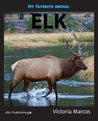 My Favorite Animal: Elk by Marcos, Victoria