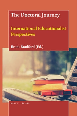 The Doctoral Journey: International Educationalist Perspectives by Bradford, Brent