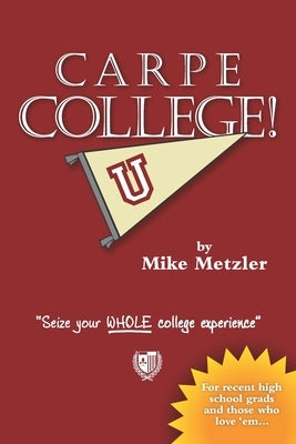 Carpe College!: Seize Your Whole College Experience by Labriola, Kyle