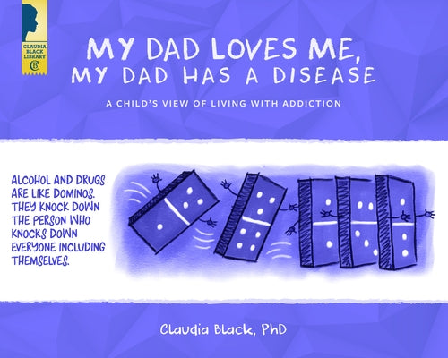 My Dad Loves Me, My Dad Has a Disease: A Child's View: Living with Addiction by Black, Claudia
