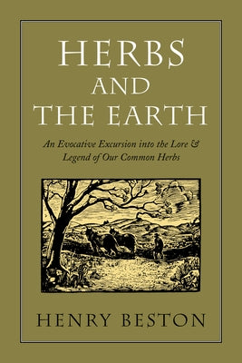 Herbs and the Earth: An Evocative Excursion Into the Lore & Legend of Our Common Herbs by Beston, Henry