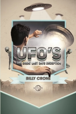UFO's: The Great Last Days Deception by Crone, Billy