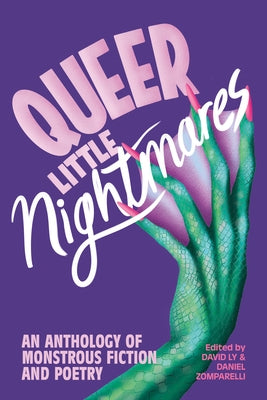 Queer Little Nightmares: An Anthology of Monstrous Fiction and Poetry by Ly, David