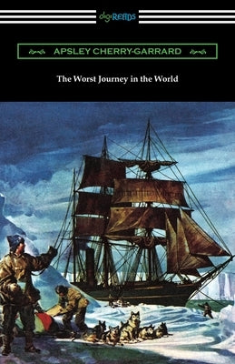 The Worst Journey in the World by Cherry-Garrard, Apsley