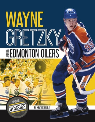 Wayne Gretzky and the Edmonton Oilers by Rule, Heather