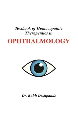 Textbook of Homoeopathic Therapeutics in Ophthalmology by Deshpande, Rohit