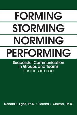 Forming Storming Norming Performing: Successful Communication in Groups and Teams (Third Edition) by Egolf, Donald