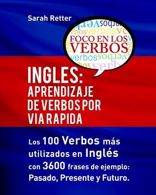 Ingles: Aprendizaje de Verbos por Via Rapida: Los 100 verbos más usados en español con 3600 frases de ejemplo: Pasado. Present by Retter, Sarah