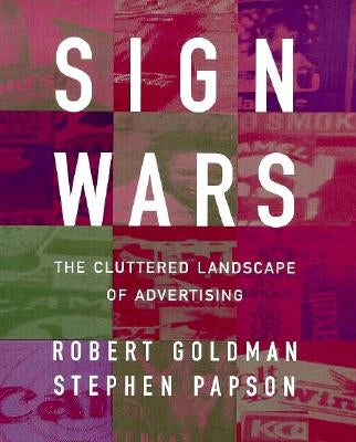 Sign Wars: The Cluttered Landscape of Advertising by Goldman, Robert L.