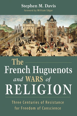The French Huguenots and Wars of Religion by Davis, Stephen M.