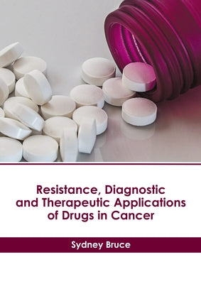 Resistance, Diagnostic and Therapeutic Applications of Drugs in Cancer by Bruce, Sydney
