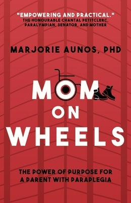 Mom on Wheels: The Power of Purpose for a Parent With Paraplegia by Aunos, Marjorie