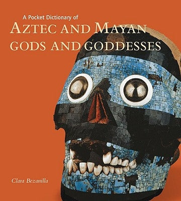 A Pocket Dictionary of Aztec and Mayan Gods and Goddesses by Bezanilla, Clara