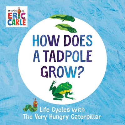 How Does a Tadpole Grow?: Life Cycles with the Very Hungry Caterpillar by Carle, Eric