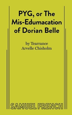 PYG, or The Mis-Edumacation of Dorian Belle by Chisholm, Tearrance A.