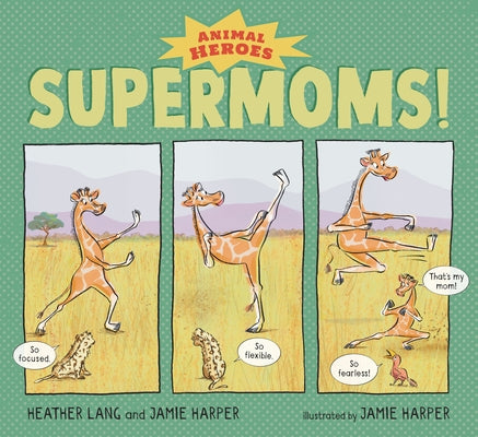 Supermoms!: Animal Heroes by Lang, Heather