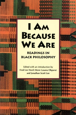 I Am Because We Are: Readings in Africana Philosophy by Hord, Fred Lee