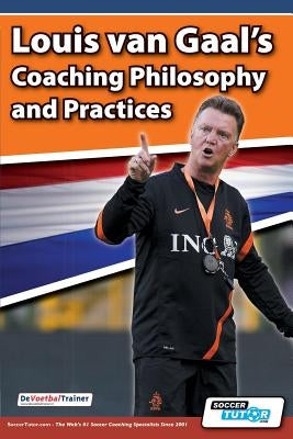 Louis van Gaal's Coaching Philosophy and Practices by Devoetbaltrainer