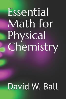 Essential Math for Physical Chemistry by Ball, David W.