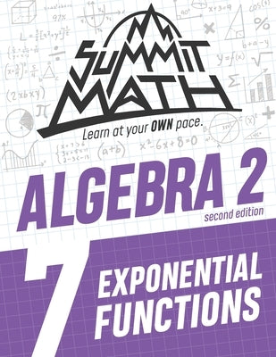 Summit Math Algebra 2 Book 7: Exponential Functions by Joujan, Alex