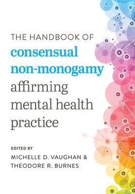The Handbook of Consensual Non-Monogamy: Affirming Mental Health Practice by Vaughan, Michelle D.