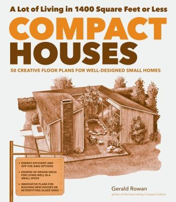 Compact Houses: 50 Creative Floor Plans for Well-Designed Small Homes by Rowan, Gerald