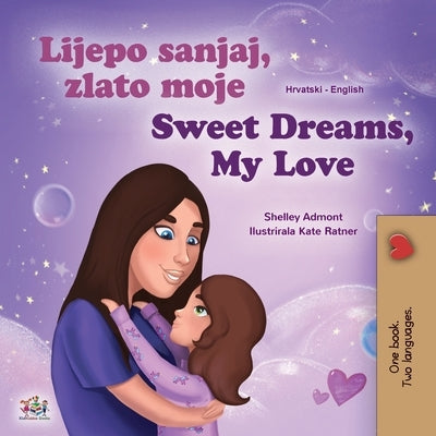 Sweet Dreams, My Love (Croatian English Bilingual Book for Kids) by Admont, Shelley