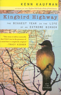 Kingbird Highway: The Biggest Year in the Life of an Extreme Birder by Kaufman, Kenn
