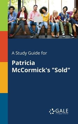 A Study Guide for Patricia McCormick's Sold by Gale, Cengage Learning