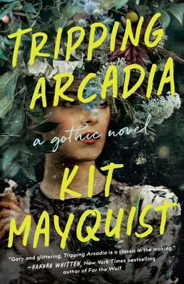 Tripping Arcadia: A Gothic Novel by Mayquist, Kit