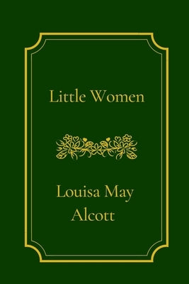 Little Women by Louisa May Alcott by Louisa May Alcott