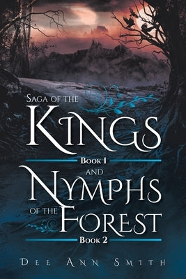 Saga of The Kings Book 1 and Nymphs of The Forest Book 2 by Smith, Dee Ann