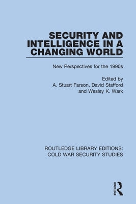 Security and Intelligence in a Changing World: New Perspectives for the 1990s by Farson, A. Stuart