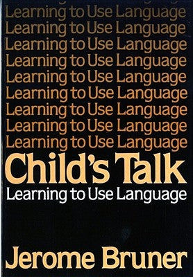 Child's Talk: Learning to Use Language by Bruner, Jerome