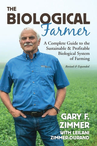 Biological Farmer: A Complete Guide to the Sustainable & Profitable Biological System of Farming by Zimmer, Gary F.