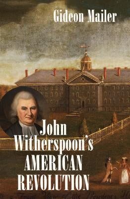 John Witherspoon's American Revolution by Mailer, Gideon