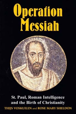 Operation Messiah: St Paul, Roman Intelligence and the Birth of Christianity by Voskuilen, Thijs