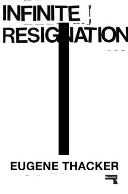 Infinite Resignation by Thacker, Eugene