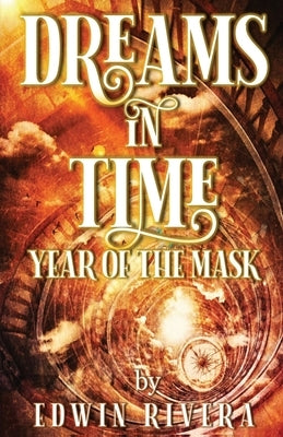 Dreams in Time - Year of the Mask by Rivera, Edwin