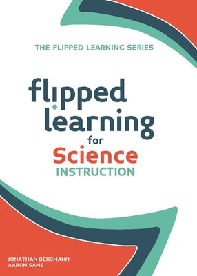 Flipped Learning for Science Instruction by Bergmann, Jonathan